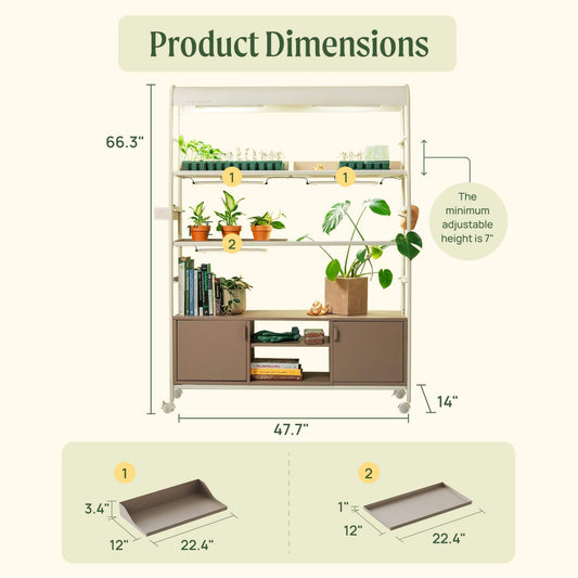Dimensions of the 4 Tier Grow Light Garden Pro with shelves and cabinets.
Dimensions of garden: 66.3" tall, 47-7" long, and 14" wide.
Dimensions of shelf 1: 3.4" tall on the back, 22.4" long, by 12" wide
Dimensions of shelf 2: 1" tall. 22.4" long, by 12" wide.