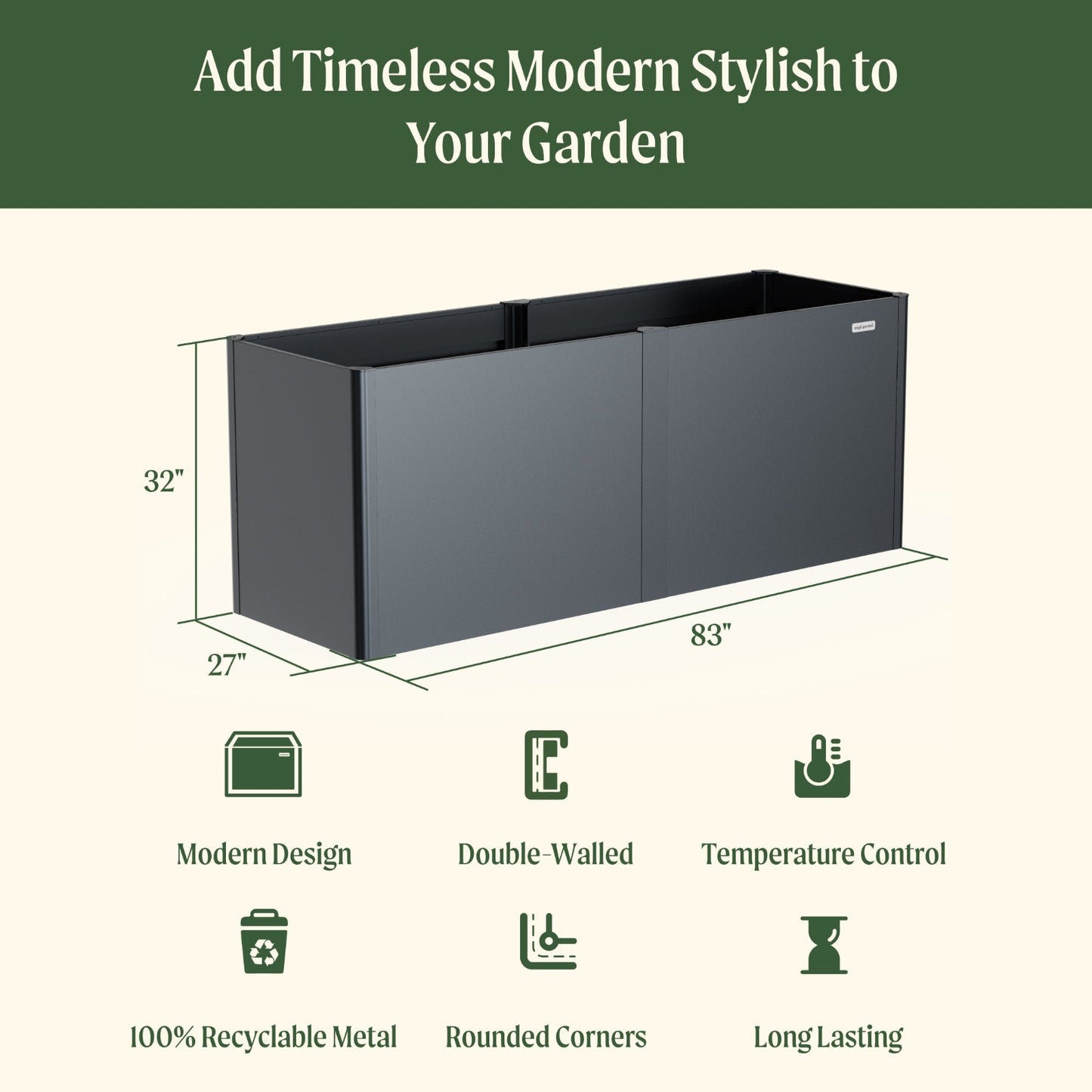 Metal garden planter with dimensions of 27 inches wide by 83 inches long by 32 inches tall and included features: modern design, double-walled, temperature control, 100% recyclable metal, rounded corners, and long lasting.