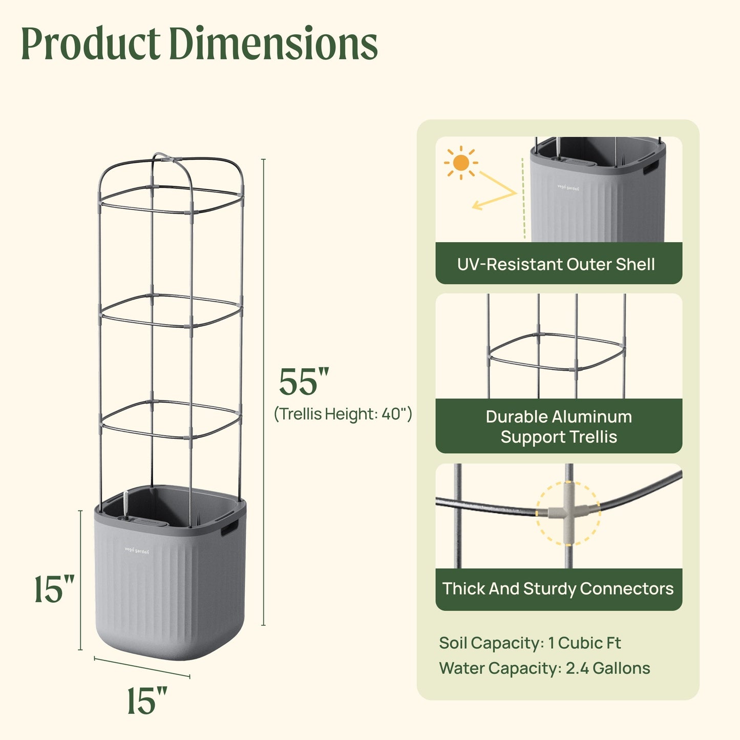 Product dimensions and features of the EZ Self-watering tomato planter with UV-resistant outer shell, durable aluminum support trellis, thick and sturdy connectors, 1 cubic ft soil capacity, and 2.4 gallons water capacity.

Dimensions: 15 inches wide by 15 inches tall for the planter, 55 inches tall with the planter and trellis.
