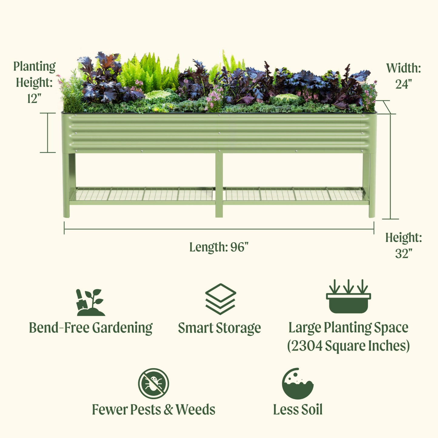 Green raised garden bed with dimensions and features listed on a white background. Features include: bend-free gardening, smart storage, large planting space (2304 square inches) fewer pests and weeds, and less soil.

Dimensions: 96 inches long by 24 inches wide and total height of 32 inches and a planting height of 12 inches. 