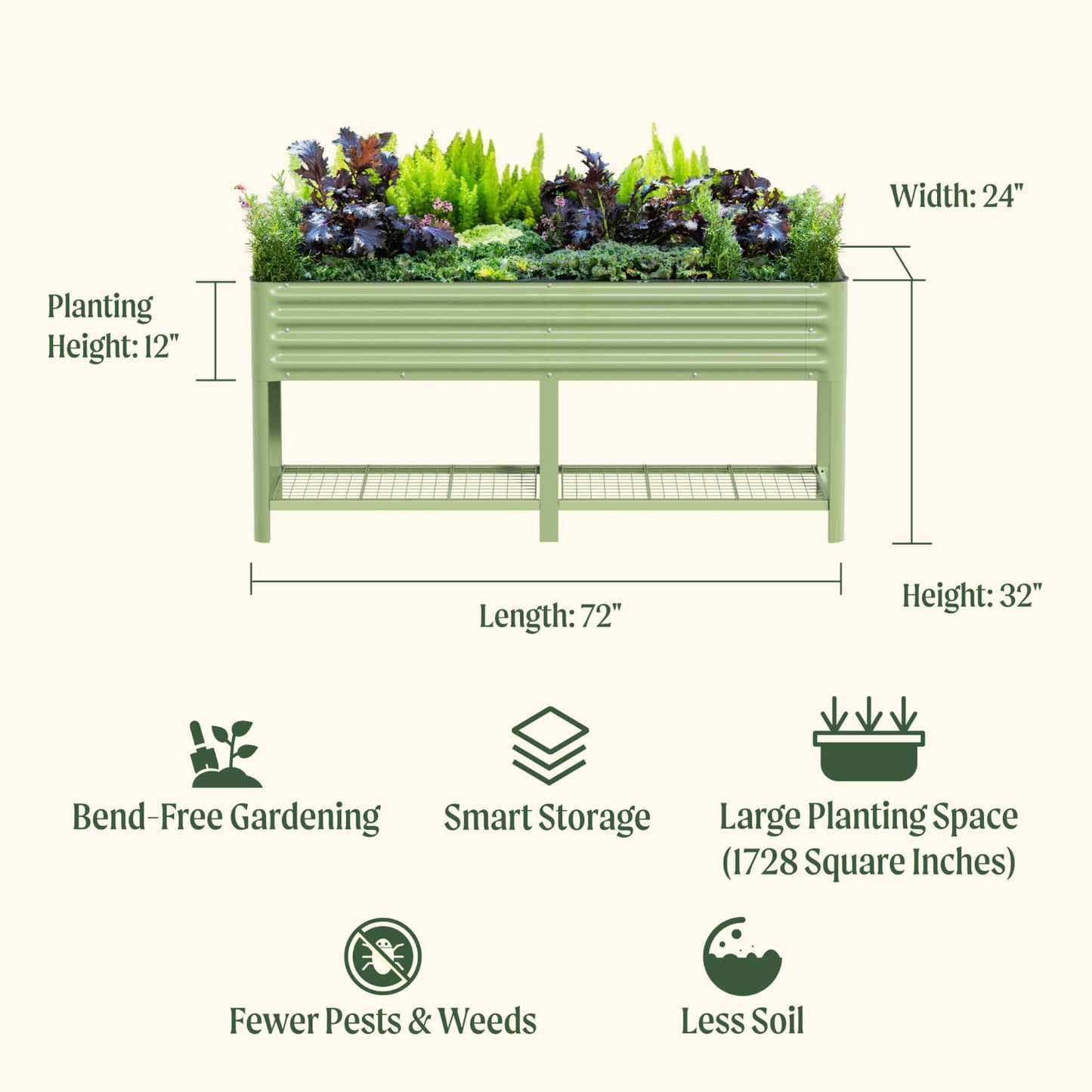 Green raised garden bed with dimensions and features listed on a white background. Features include: bend-free gardening, smart storage, large planting space (1728 square inches) fewer pests and weeds, and less soil.

Dimensions: 72 inches long by 24 inches wide and total height of 32 inches and a planting height of 12 inches. 