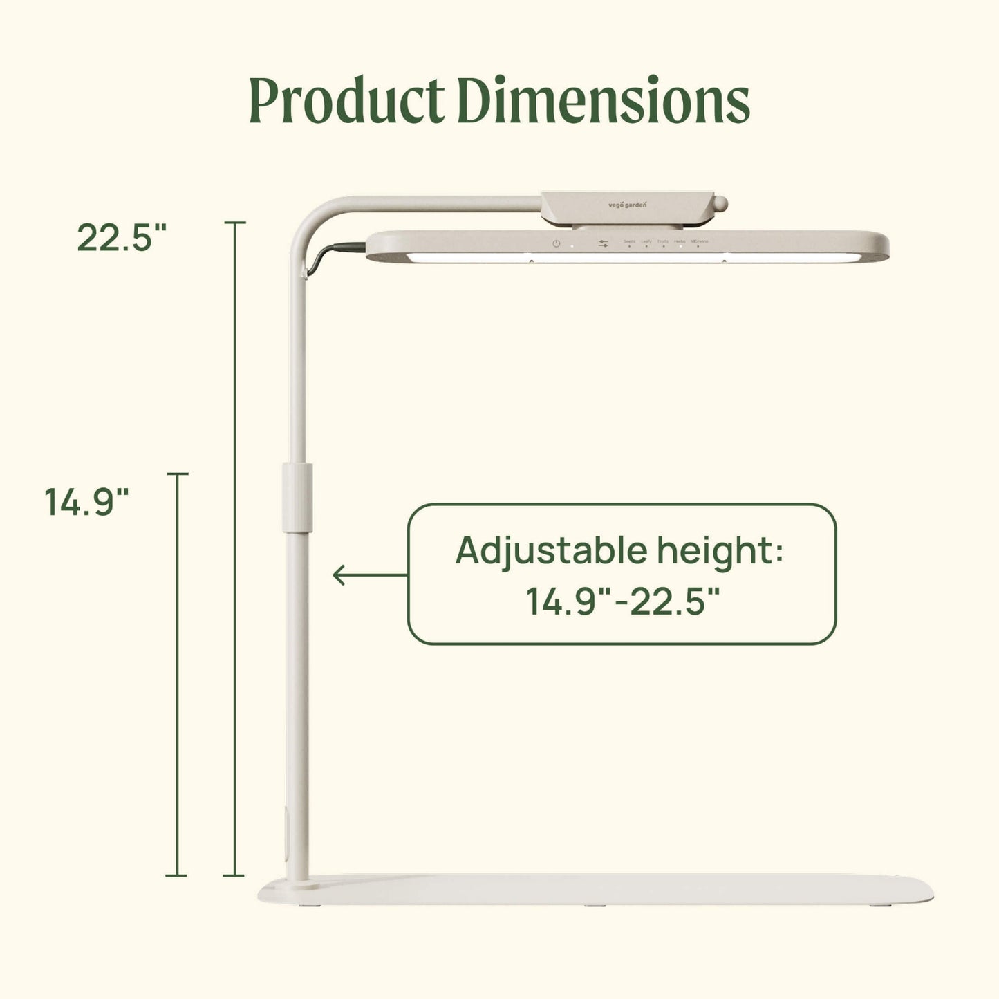 Height dimensions of the Grow Light Stand the light can adjust from 14.9" to 22.5".